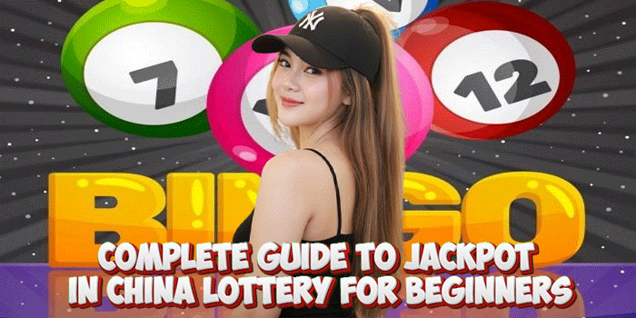 Complete Guide To Jackpot in China Lottery For Beginners