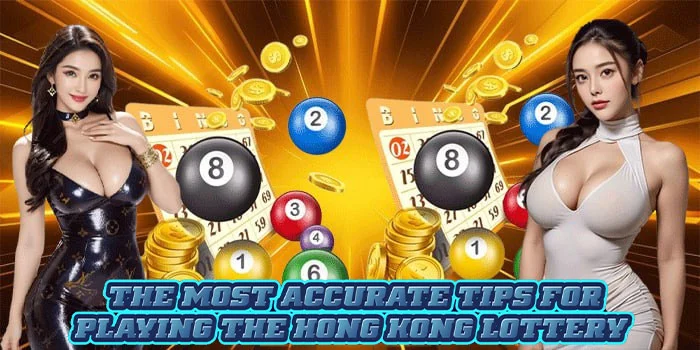 The Most Accurate Tips for Playing the Hong Kong Lottery