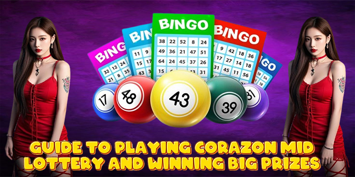 Guide to Playing Corazon Mid Lottery and Winning Big Prizes