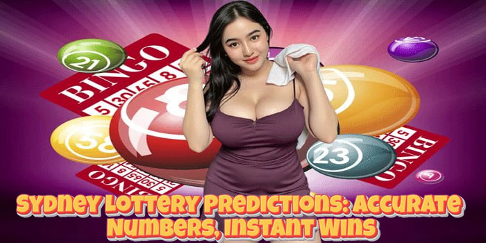 Sydney Lottery Predictions: Accurate Numbers, Instant Wins